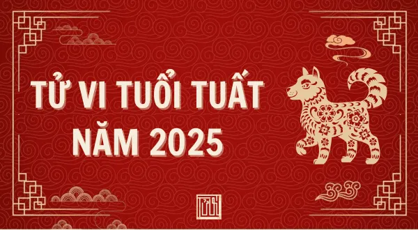 Tử vi tuổi Tuất năm 2025 dự đoán vận mệnh, tình duyên, sự nghiệp và sức khỏe