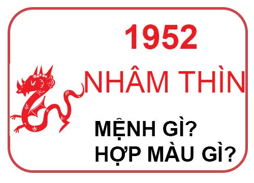 Nam mạng, Nữ mạng tuổi Nhâm Thìn 1952 mệnh gì, tuổi gì, hợp màu gì?